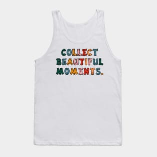 Collect Beautiful Moments. Tank Top